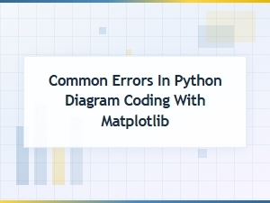 Common Errors in Python Diagram Coding with Matplotlib and How to Fix Them