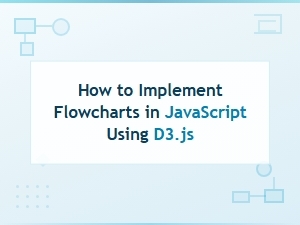 How to Implement Flowcharts in Javascript Using D3.js