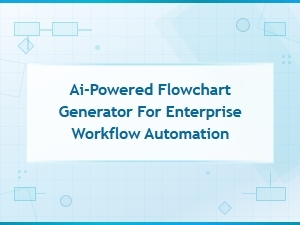Ai-Powered Flowchart Generator for Enterprise Workflow Automation